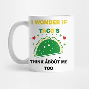 I Wonder If Tacos Think About Me Too Funny Mug